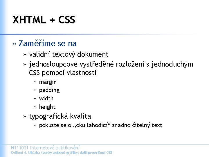 XHTML + CSS » Zaměříme se na » validní textový dokument » jednosloupcové vystředěné