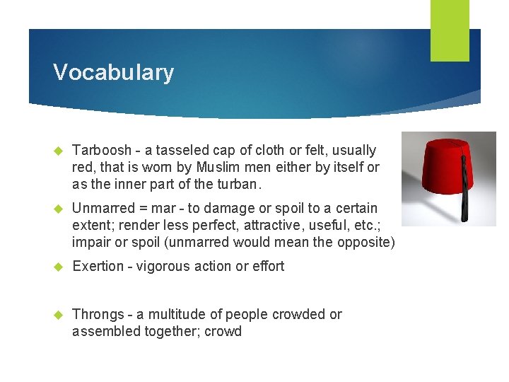 Vocabulary Tarboosh - a tasseled cap of cloth or felt, usually red, that is