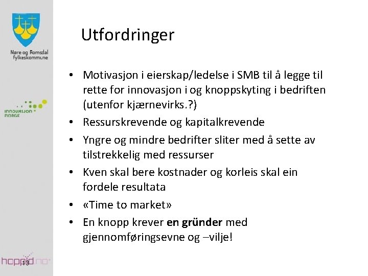 Utfordringer • Motivasjon i eierskap/ledelse i SMB til å legge til rette for innovasjon