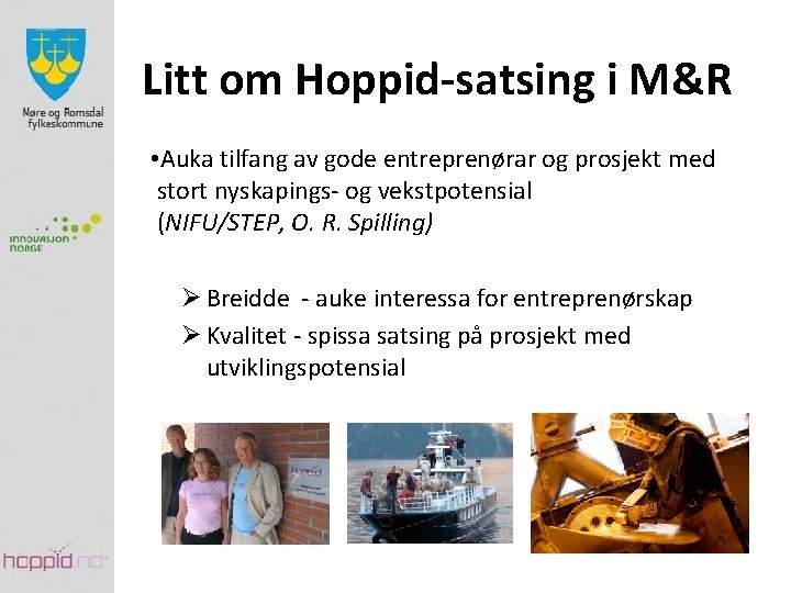 Litt om Hoppid-satsing i M&R • Auka tilfang av gode entreprenørar og prosjekt med