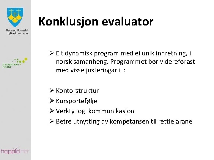 Konklusjon evaluator Ø Eit dynamisk program med ei unik innretning, i norsk samanheng. Programmet