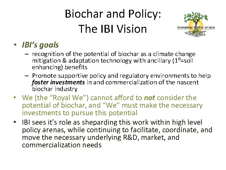 Biochar and Policy: The IBI Vision • IBI’s goals – recognition of the potential