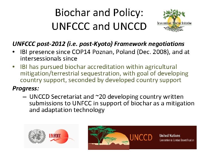 Biochar and Policy: UNFCCC and UNCCD UNFCCC post-2012 (i. e. post-Kyoto) Framework negotiations •