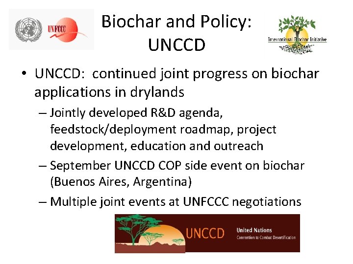 Biochar and Policy: UNCCD • UNCCD: continued joint progress on biochar applications in drylands