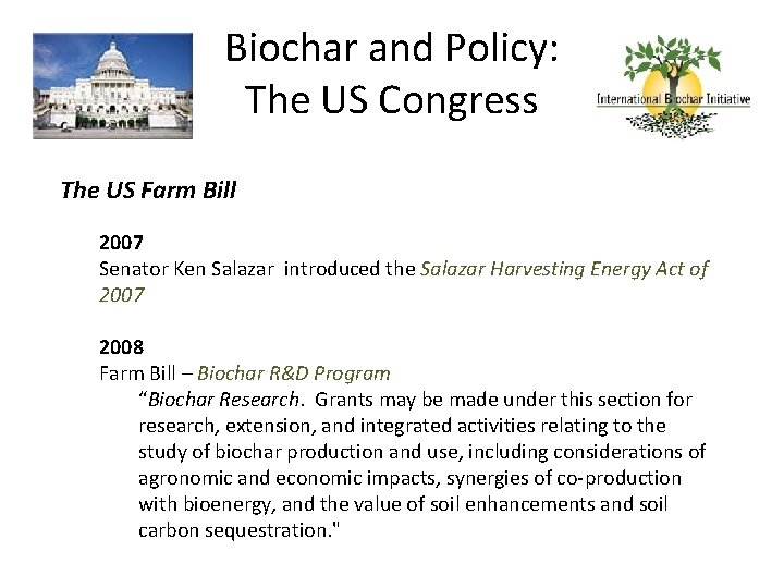 Biochar and Policy: The US Congress The US Farm Bill 2007 Senator Ken Salazar