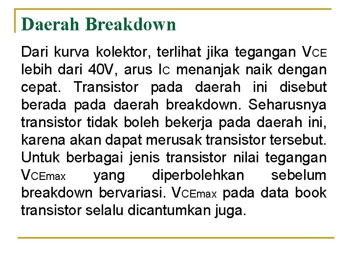 Daerah Breakdown Dari kurva kolektor, terlihat jika tegangan VCE lebih dari 40 V, arus