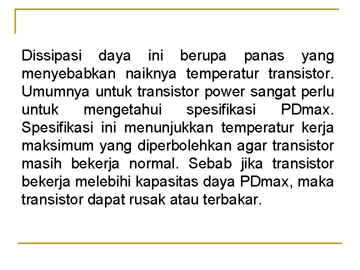 Dissipasi daya ini berupa panas yang menyebabkan naiknya temperatur transistor. Umumnya untuk transistor power