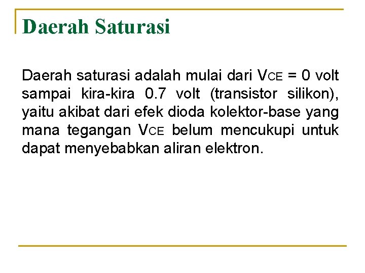 Daerah Saturasi Daerah saturasi adalah mulai dari VCE = 0 volt sampai kira-kira 0.