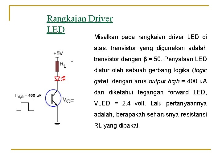 Rangkaian Driver LED Misalkan pada rangkaian driver LED di atas, transistor yang digunakan adalah