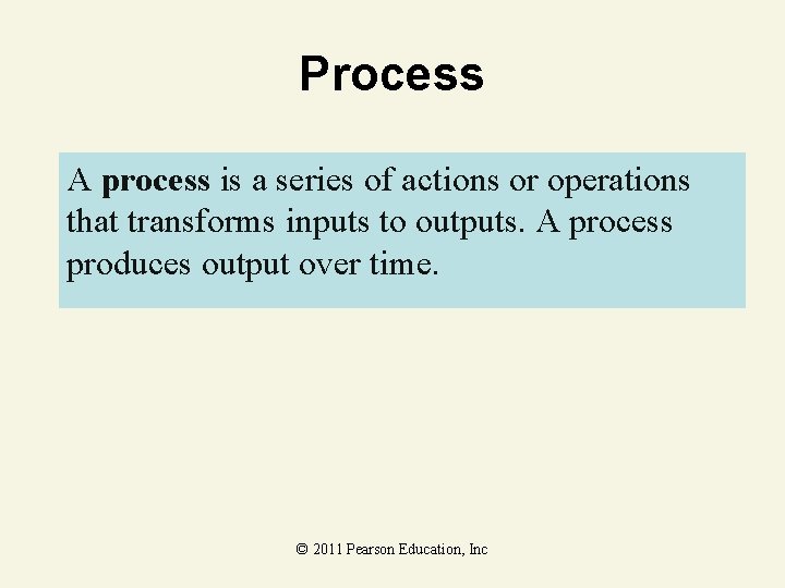 Process A process is a series of actions or operations that transforms inputs to