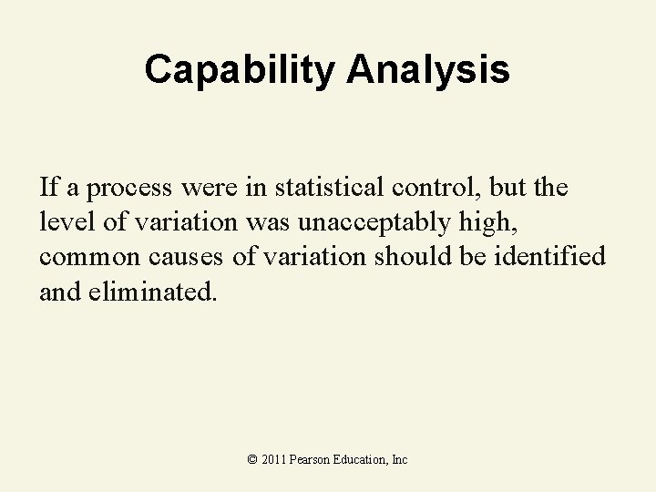 Capability Analysis If a process were in statistical control, but the level of variation