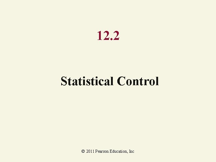 12. 2 Statistical Control © 2011 Pearson Education, Inc 