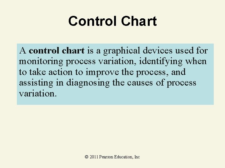 Control Chart A control chart is a graphical devices used for monitoring process variation,