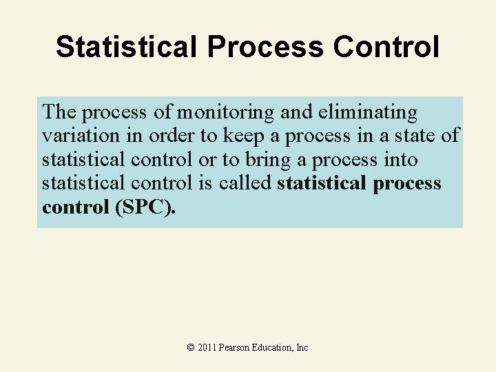 Statistical Process Control The process of monitoring and eliminating variation in order to keep