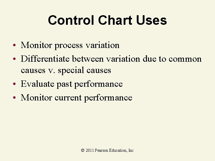 Control Chart Uses • Monitor process variation • Differentiate between variation due to common