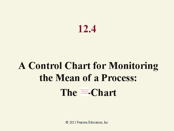 12. 4 A Control Chart for Monitoring the Mean of a Process: The -Chart