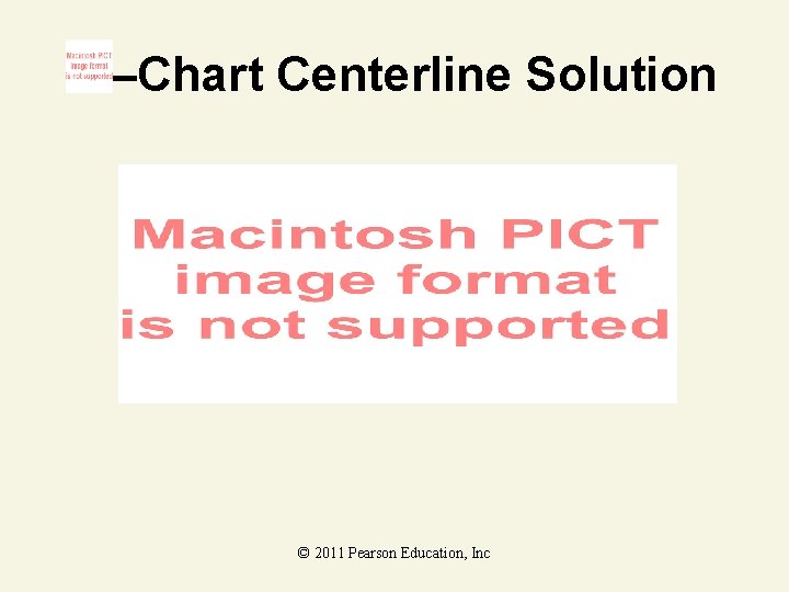 –Chart Centerline Solution © 2011 Pearson Education, Inc 