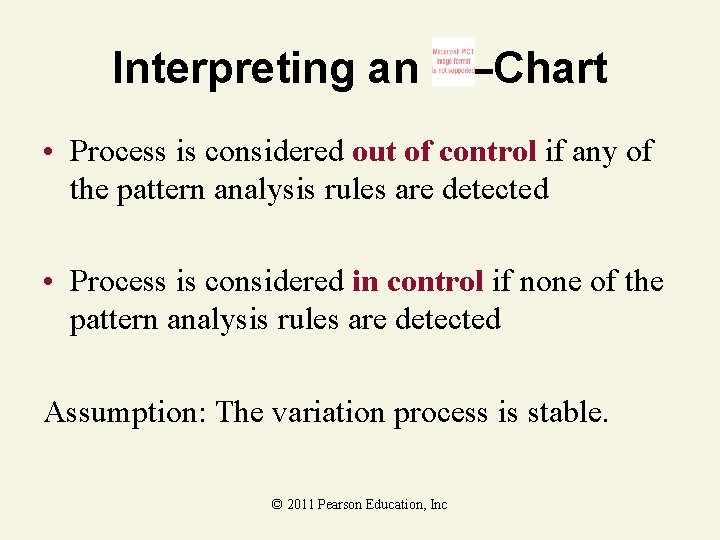 Interpreting an –Chart • Process is considered out of control if any of the