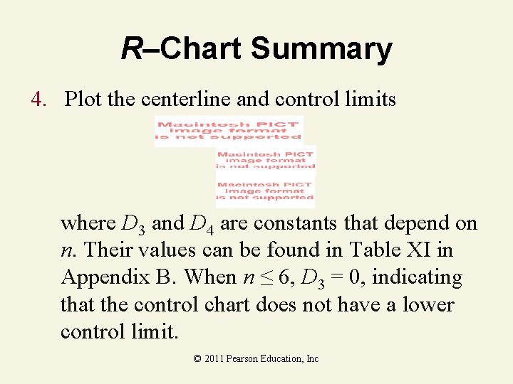 R–Chart Summary 4. Plot the centerline and control limits where D 3 and D