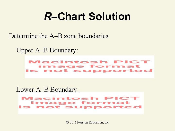 R–Chart Solution Determine the A–B zone boundaries Upper A–B Boundary: Lower A–B Boundary: ©