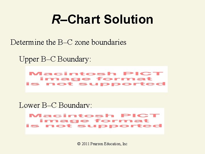 R–Chart Solution Determine the B–C zone boundaries Upper B–C Boundary: Lower B–C Boundary: ©