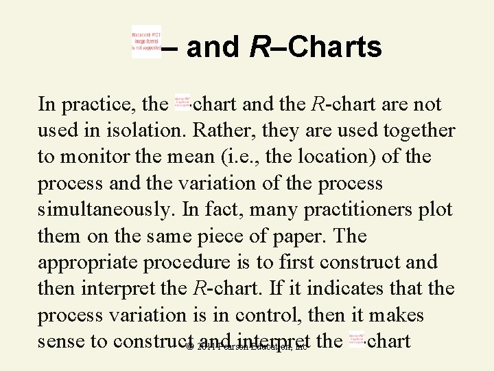 – and R–Charts In practice, the -chart and the R-chart are not used in
