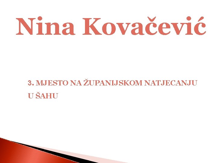 Nina Kovačević 3. MJESTO NA ŽUPANIJSKOM NATJECANJU U ŠAHU 