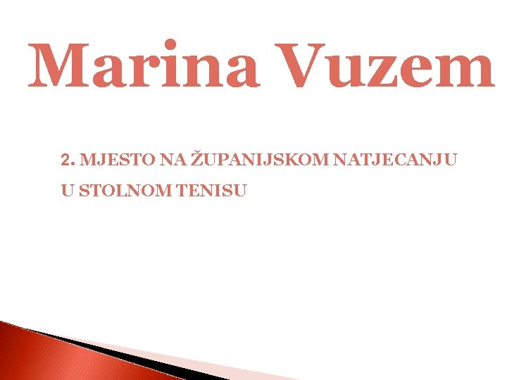 Marina Vuzem 2. MJESTO NA ŽUPANIJSKOM NATJECANJU U STOLNOM TENISU 