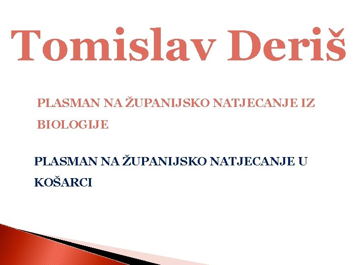 Tomislav Deriš PLASMAN NA ŽUPANIJSKO NATJECANJE IZ BIOLOGIJE PLASMAN NA ŽUPANIJSKO NATJECANJE U KOŠARCI
