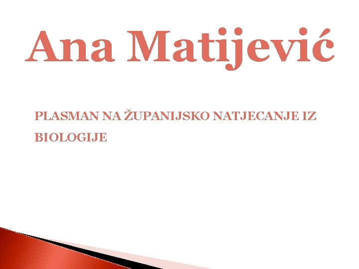 Ana Matijević PLASMAN NA ŽUPANIJSKO NATJECANJE IZ BIOLOGIJE 