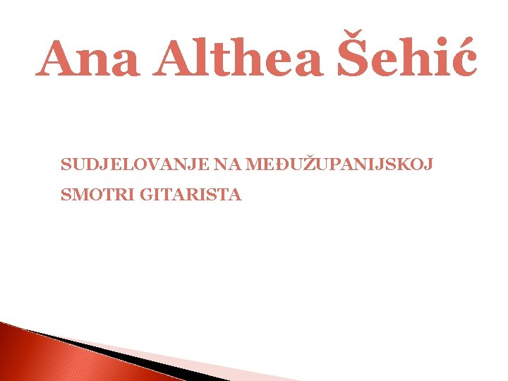 Ana Althea Šehić SUDJELOVANJE NA MEĐUŽUPANIJSKOJ SMOTRI GITARISTA 