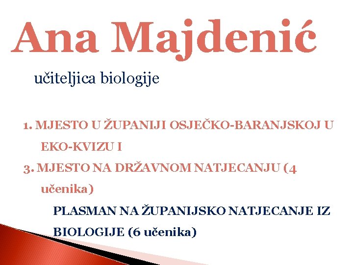 Ana Majdenić učiteljica biologije 1. MJESTO U ŽUPANIJI OSJEČKO-BARANJSKOJ U EKO-KVIZU I 3. MJESTO