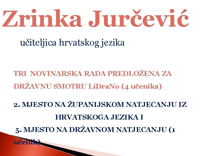 Zrinka Jurčević učiteljica hrvatskog jezika TRI NOVINARSKA RADA PREDLOŽENA ZA DRŽAVNU SMOTRU Li. Dra.