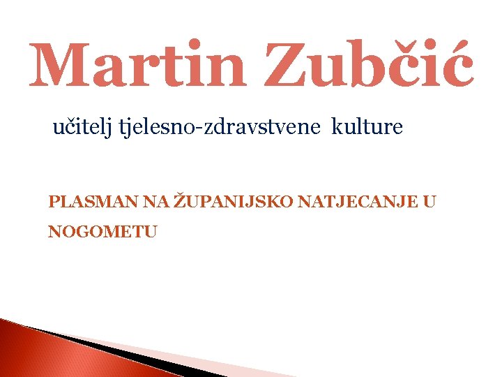 Martin Zubčić učitelj tjelesno-zdravstvene kulture PLASMAN NA ŽUPANIJSKO NATJECANJE U NOGOMETU 