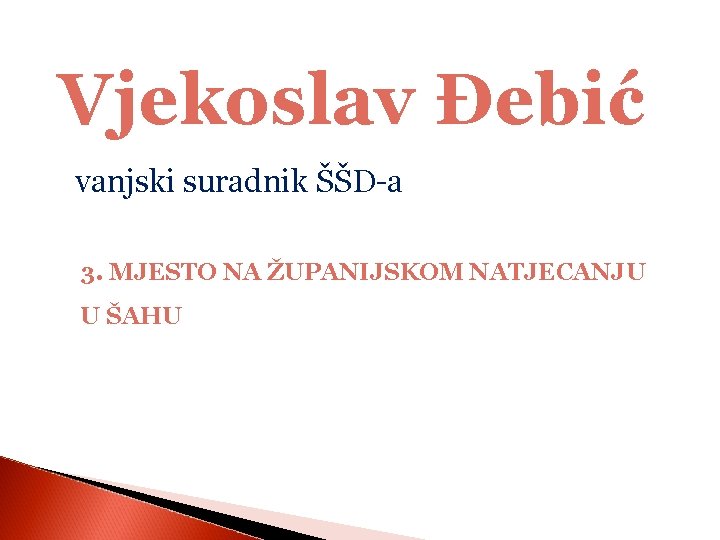 Vjekoslav Đebić vanjski suradnik ŠŠD-a 3. MJESTO NA ŽUPANIJSKOM NATJECANJU U ŠAHU 