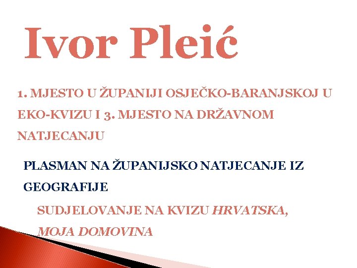 Ivor Pleić 1. MJESTO U ŽUPANIJI OSJEČKO-BARANJSKOJ U EKO-KVIZU I 3. MJESTO NA DRŽAVNOM