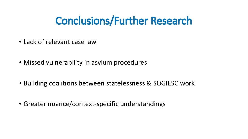 Conclusions/Further Research • Lack of relevant case law • Missed vulnerability in asylum procedures