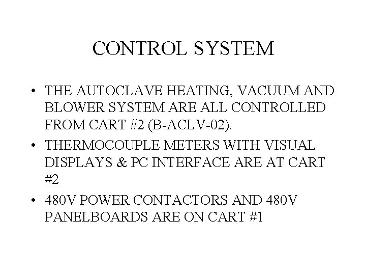 CONTROL SYSTEM • THE AUTOCLAVE HEATING, VACUUM AND BLOWER SYSTEM ARE ALL CONTROLLED FROM