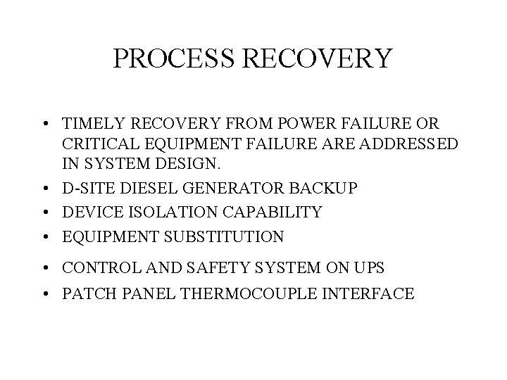 PROCESS RECOVERY • TIMELY RECOVERY FROM POWER FAILURE OR CRITICAL EQUIPMENT FAILURE ADDRESSED IN