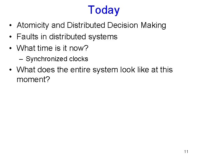 Today • Atomicity and Distributed Decision Making • Faults in distributed systems • What