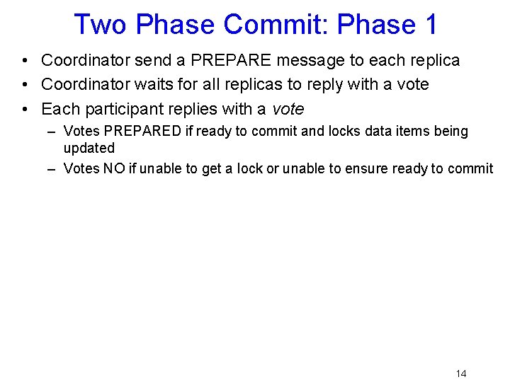 Two Phase Commit: Phase 1 • Coordinator send a PREPARE message to each replica