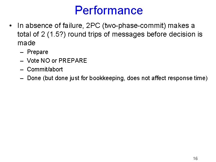 Performance • In absence of failure, 2 PC (two-phase-commit) makes a total of 2
