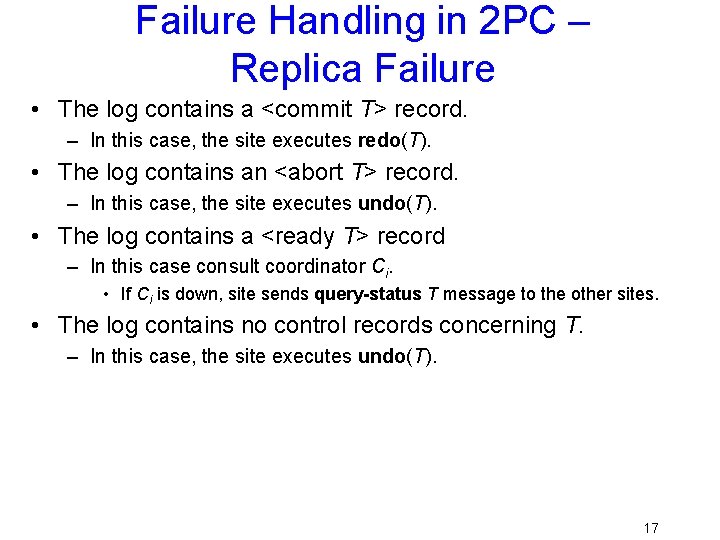 Failure Handling in 2 PC – Replica Failure • The log contains a <commit