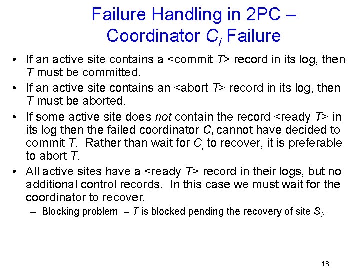 Failure Handling in 2 PC – Coordinator Ci Failure • If an active site
