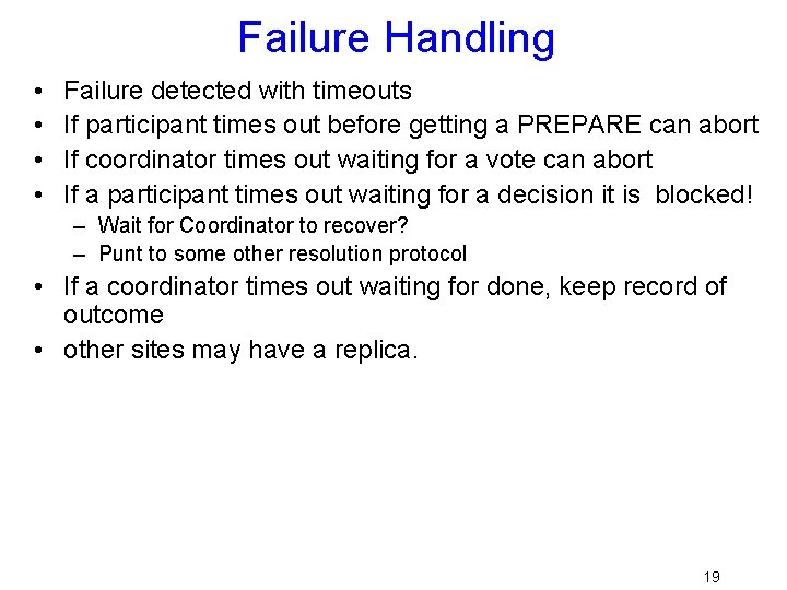 Failure Handling • • Failure detected with timeouts If participant times out before getting