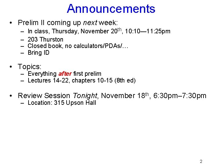 Announcements • Prelim II coming up next week: – – In class, Thursday, November