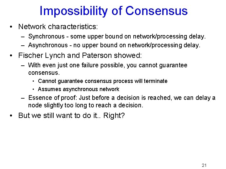 Impossibility of Consensus • Network characteristics: – Synchronous - some upper bound on network/processing