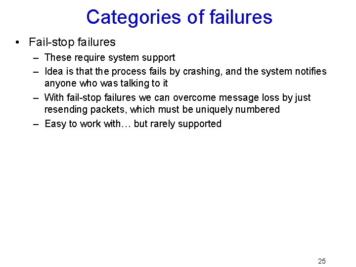 Categories of failures • Fail-stop failures – These require system support – Idea is