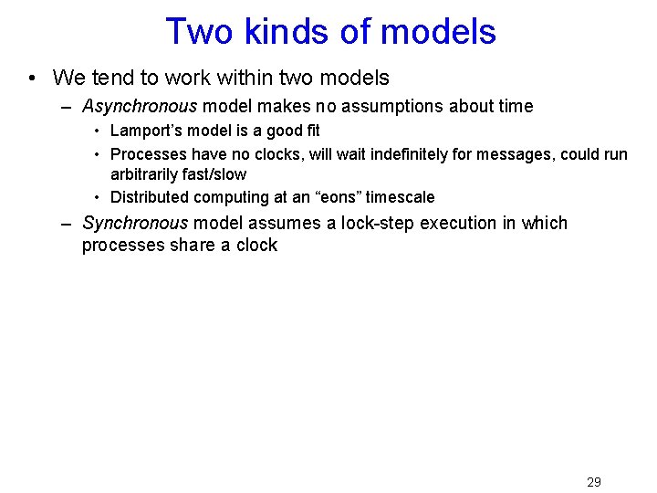 Two kinds of models • We tend to work within two models – Asynchronous