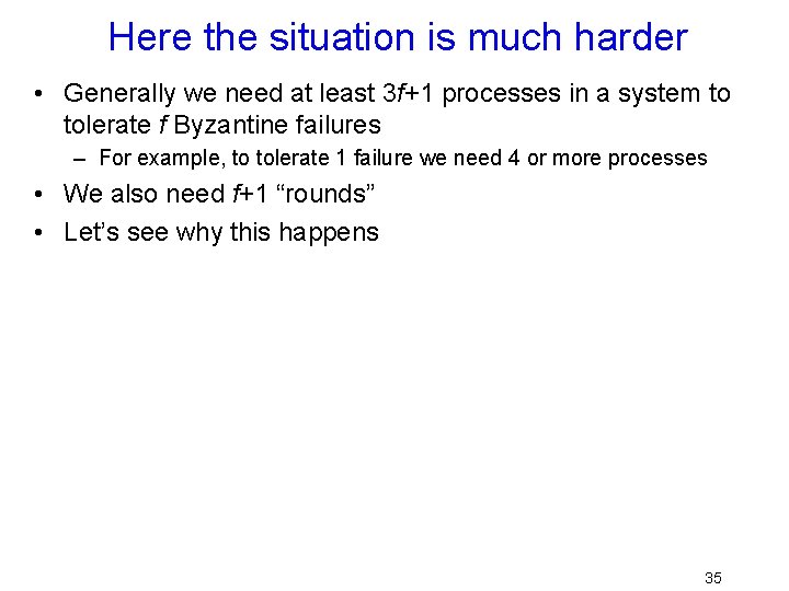Here the situation is much harder • Generally we need at least 3 f+1